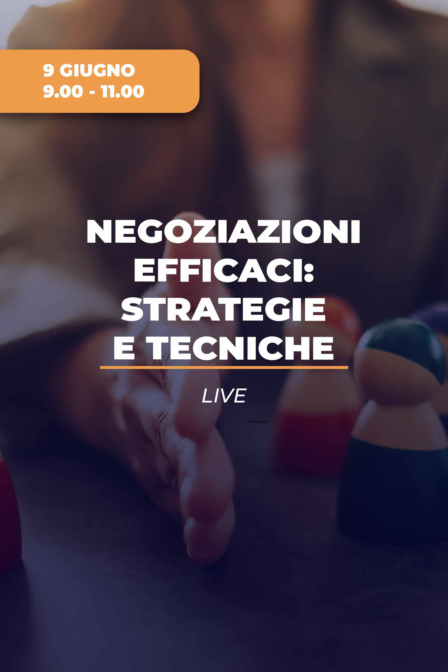 Negoziazioni efficaci: nel workshop si apprendono strategie e tecniche negoziali per applicarle a differenti situazioni e condurre negoziazioni efficaci